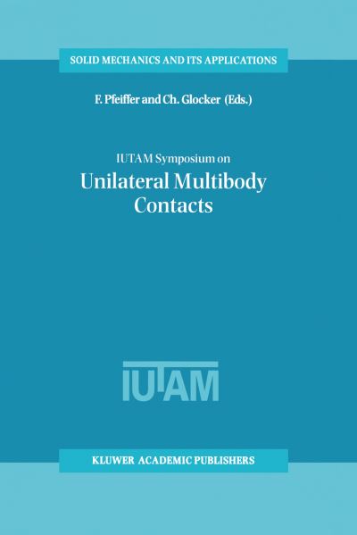 Cover for F Pfeiffer · IUTAM Symposium on Unilateral Multibody Contacts: Proceedings of the IUTAM Symposium held in Munich, Germany, August 3-7, 1998 - Solid Mechanics and Its Applications (Hardcover Book) [1999 edition] (2000)