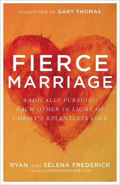 Cover for Ryan Frederick · Fierce Marriage – Radically Pursuing Each Other in Light of Christ's Relentless Love (Paperback Bog) (2018)