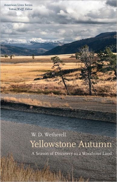 Cover for W. D. Wetherell · Yellowstone Autumn: A Season of Discovery in a Wondrous Land - American Lives (Innbunden bok) (2009)