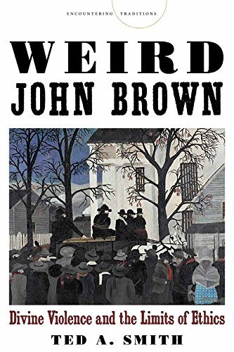 Cover for Ted A. Smith · Weird John Brown: Divine Violence and the Limits of Ethics - Encountering Traditions (Paperback Bog) (2014)