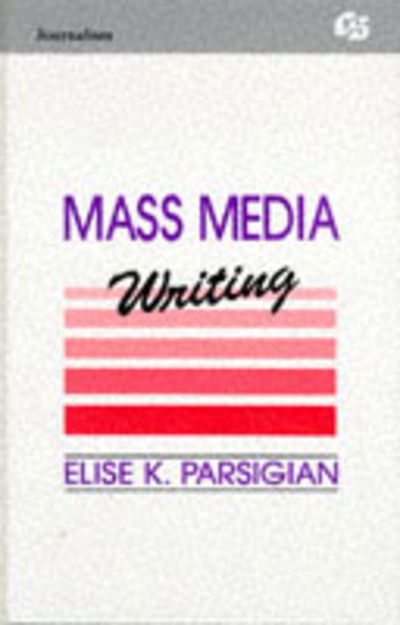 Mass Media Writing - Routledge Communication Series - Elise K. Parsigian - Livros - Taylor & Francis Inc - 9780805811308 - 1 de março de 1992