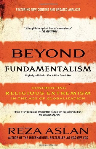 Cover for Reza Aslan · Beyond Fundamentalism: Confronting Religious Extremism in the Age of Globalization (Paperback Book) (2010)