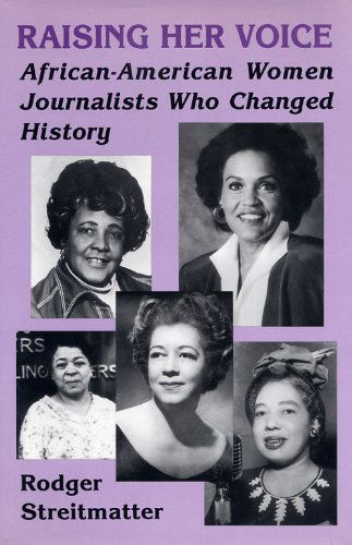 Cover for Rodger Streitmatter · Raising Her Voice: African-American Women Journalists Who Changed History (Taschenbuch) (1994)