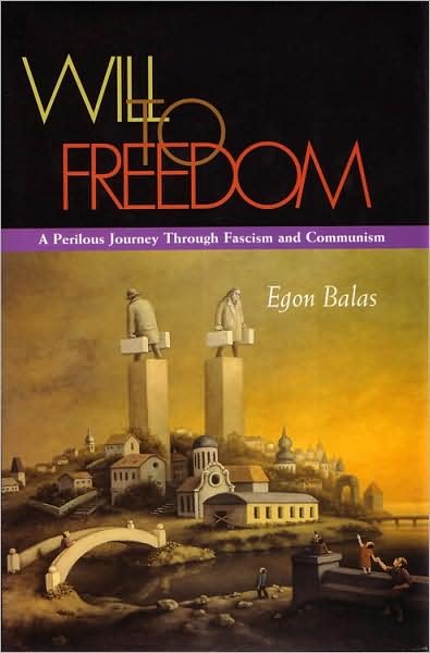 Cover for Egon Balas · Will To Freedom: A Perilous Journey Through Fascism and Communism - Religion, Theology and the Holocaust (Taschenbuch) (2008)