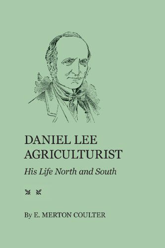 Daniel Lee, Agriculturist: His Life North and South - E. Merton Coulter - Books - University of Georgia Press - 9780820335308 - March 1, 2010