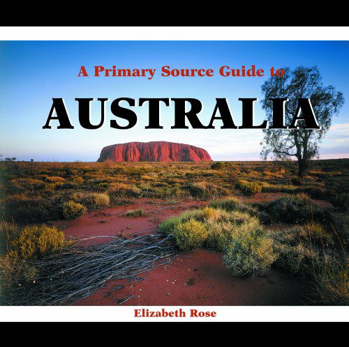 Cover for Elizabeth Rose · A Primary Source Guide to Australia (Primary Sources of Countries of the World) (Hardcover Book) (2003)