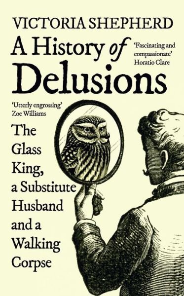 Cover for Victoria Shepherd · A History of Delusions: The Glass King, a Substitute Husband and a Walking Corpse (Paperback Book) (2023)