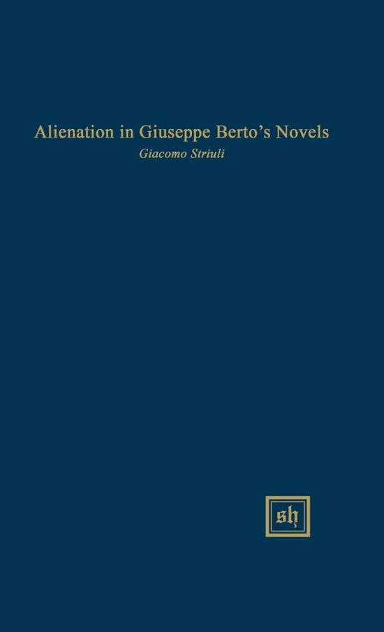 Cover for Giacomo Striuli · Alienation in Giuseppe Berto's Novels (Hardcover Book) (2015)