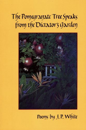 Cover for J.p. White · The Pomegranate Tree Speaks from the Dictator's Garden (Hardcover Book) (1996)