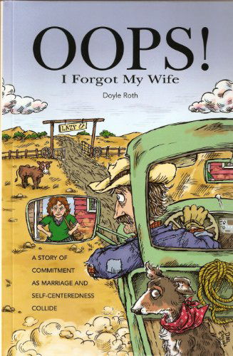 Cover for Doyle Roth · Oops! I Forgot My Wife: a Story of Commitment As Marriage and Self-centeredness Collide (Paperback Book) (2009)