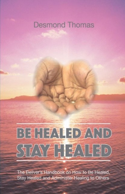 Cover for Desmond A. Thomas · Be Healed and Stay Healed (Paperback Bog) (2016)