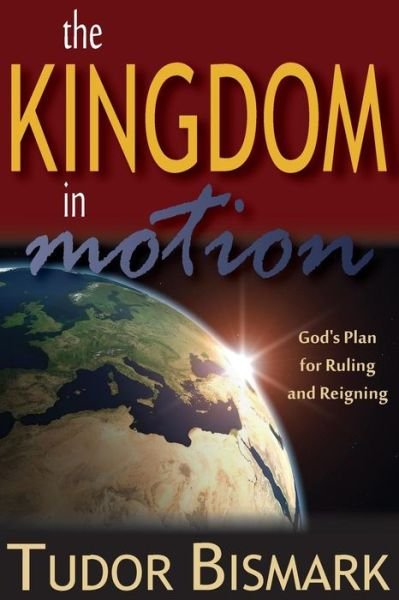The Kingdom in Motion - Tudor Bismark - Kirjat - Truebrand Publishing - 9780972553308 - keskiviikko 10. syyskuuta 2014