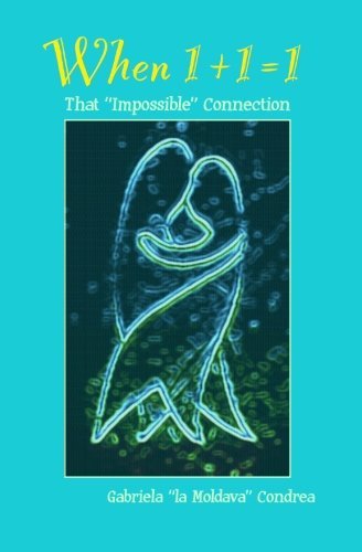 Cover for Gabriela Condrea · When 1+1=1: That &quot;Impossible&quot; Connection (Taschenbuch) (2011)