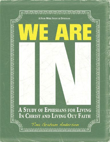 Cover for Tina Graham Anderson · We Are In: a Study of Ephesians for Living in Christ and Living out Faith (Paperback Book) (2011)