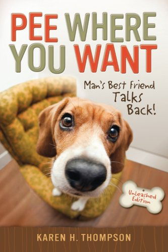 Cover for Karen H. Thompson · Pee Where You Want: Man's Best Friend Talks Back! (Paperback Book) (2012)