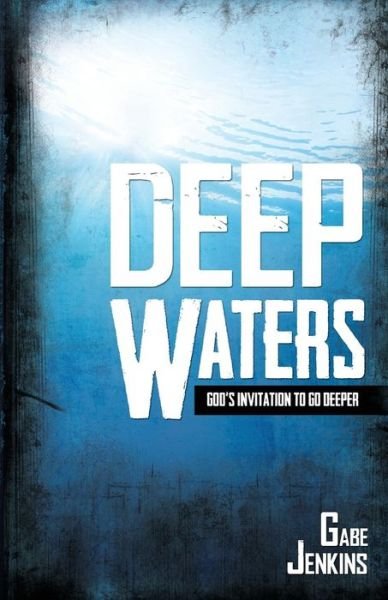 Cover for Gabe Jenkins · Deep Waters: God's Invitation to Go Deeper (Paperback Book) (2014)