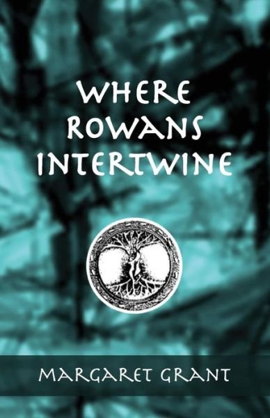 Cover for Margaret Grant · Where Rowans Intertwine (Paperback Book) (2015)