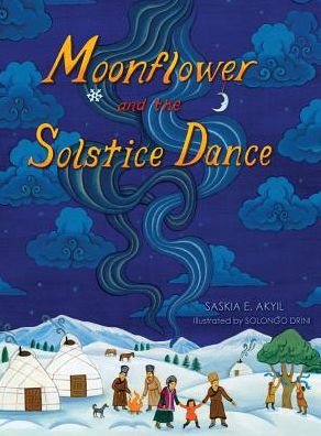 Cover for Saskia E Akyil · Moonflower and the Solstice Dance (Hardcover Book) (2016)