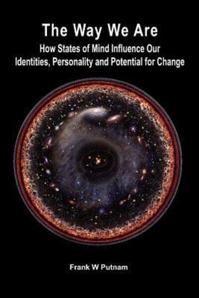 The Way We Are: How States of Mind Influence Our Identities, Personality and Potential for Change - Frank W Putnam - Książki - Ipbooks - 9780998083308 - 8 grudnia 2016