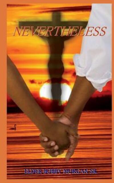 Cover for Elder Bobby Morgan Sr · Nevertheless (Paperback Book) (2017)