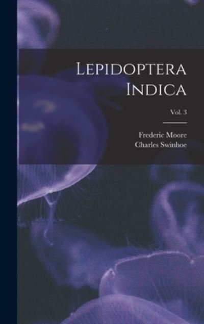 Cover for Frederic 1830-1907 Moore · Lepidoptera Indica; vol. 3 (Hardcover Book) (2021)