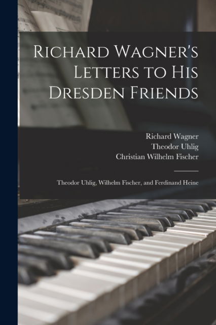 Cover for Richard 1813-1883 Wagner · Richard Wagner's Letters to His Dresden Friends (Paperback Bog) (2021)