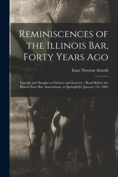 Cover for Isaac Newton 1815-1884 Arnold · Reminiscences of the Illinois Bar, Forty Years Ago (Paperback Book) (2021)