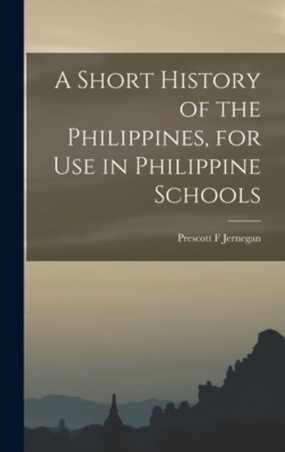 Cover for Prescott F Jernegan · A Short History of the Philippines, for Use in Philippine Schools (Hardcover Book) (2021)