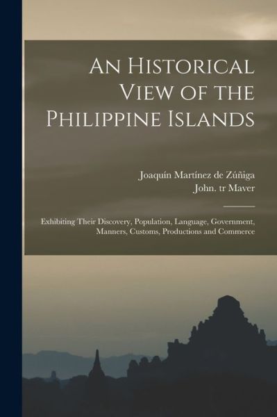 Cover for Joaquin 1760-18 Martinez de Zuniga · An Historical View of the Philippine Islands (Paperback Book) (2021)