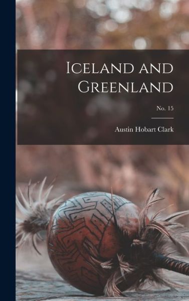 Cover for Austin Hobart 1880-1954 Clark · Iceland and Greenland; no. 15 (Hardcover Book) (2021)