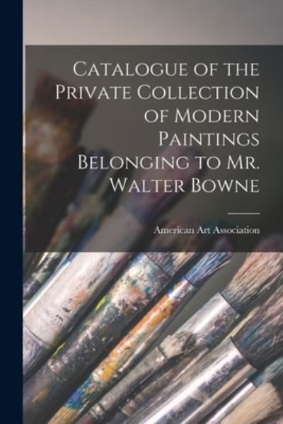 Cover for American Art Association · Catalogue of the Private Collection of Modern Paintings Belonging to Mr. Walter Bowne (Pocketbok) (2021)
