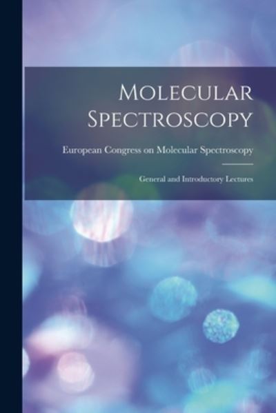 Cover for European Congress on Molecular Spectr · Molecular Spectroscopy; General and Introductory Lectures (Paperback Book) (2021)