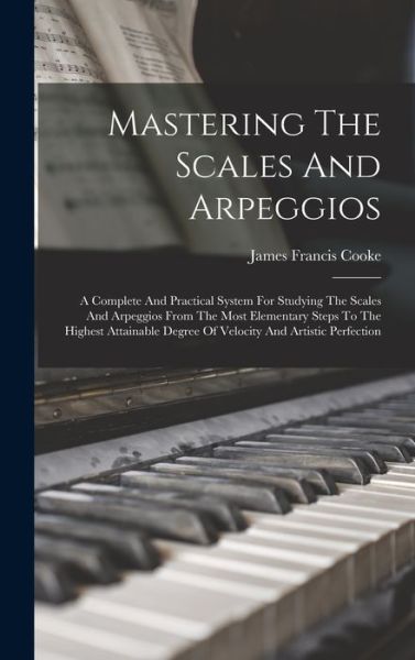 Cover for James Francis Cooke · Mastering the Scales and Arpeggios (Book) (2022)