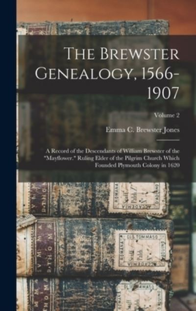 Cover for Emma C. Brewster Jones · Brewster Genealogy, 1566-1907; a Record of the Descendants of William Brewster of the Mayflower. Ruling Elder of the Pilgrim Church Which Founded Plymouth Colony in 1620; Volume 2 (Book) (2022)