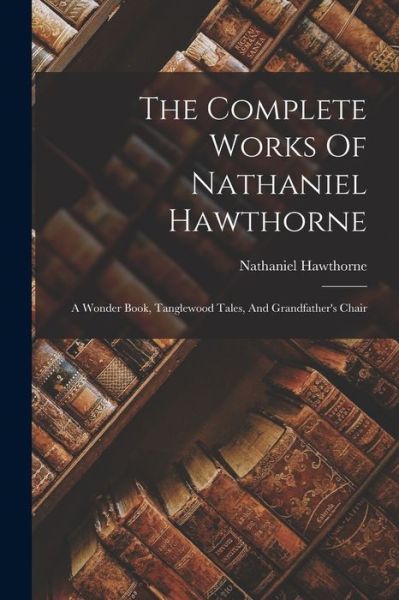 Cover for Nathaniel Hawthorne · Complete Works of Nathaniel Hawthorne (Bok) (2022)