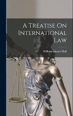 Cover for William Edward Hall · Treatise on International Law (Bok) (2022)