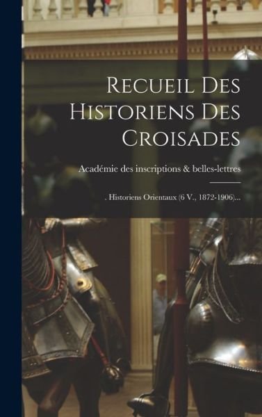Cover for Académie Des Inscriptions &amp; Belles-Lett · Recueil des Historiens des Croisades (Book) (2022)