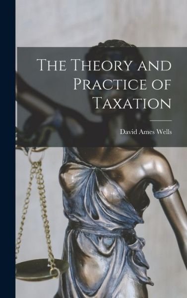 Cover for David Ames Wells · Theory and Practice of Taxation (Bok) (2022)