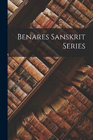 Benares Sanskrit Series - Anonymous - Bücher - Creative Media Partners, LLC - 9781017671308 - 27. Oktober 2022