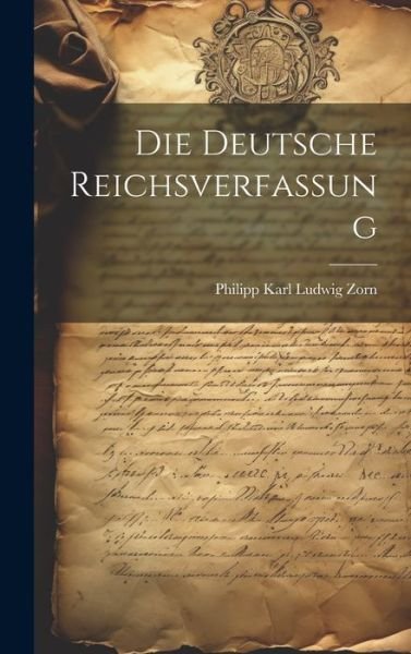 Cover for Philipp Karl Ludwig Zorn · Die Deutsche Reichsverfassung (Bok) (2023)