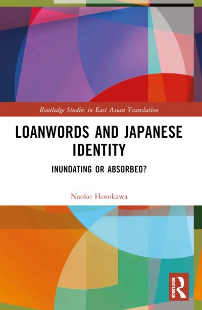 Cover for Naoko Hosokawa · Loanwords and Japanese Identity: Inundating or Absorbed? - Routledge Studies in East Asian Translation (Paperback Book) (2024)