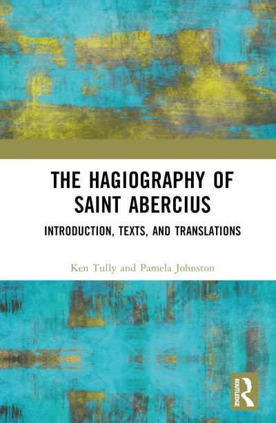 Cover for Tully, Ken (Villanova University, USA) · The Hagiography of Saint Abercius: Introduction, Texts, and Translations (Hardcover Book) (2022)