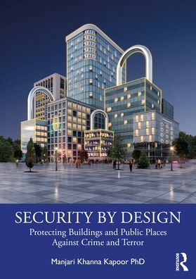 Cover for Manjari Khanna Kapoor · Security by Design: Protecting Buildings and Public Places Against Crime and Terror (Taschenbuch) (2023)