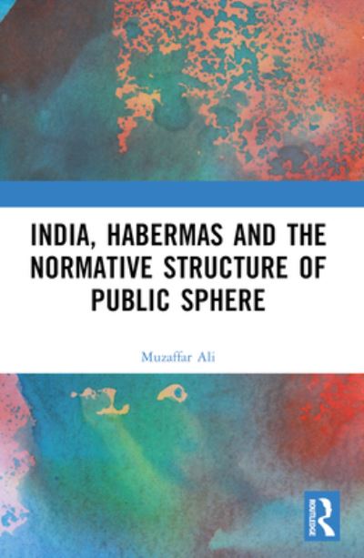 Muzaffar Ali · India, Habermas and the Normative Structure of Public Sphere (Paperback Book) (2024)