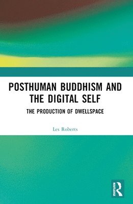 Cover for Les Roberts · Posthuman Buddhism and the Digital Self: The Production of Dwellspace (Paperback Book) (2024)