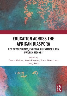 Education Across the African Diaspora: New Opportunities, Emerging Orientations, and Future Outcomes -  - Books - Taylor & Francis Ltd - 9781032616308 - April 14, 2025