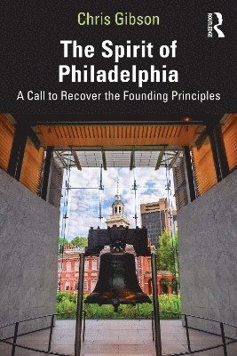 Cover for Chris Gibson · The Spirit of Philadelphia: A Call to Recover the Founding Principles (Paperback Book) (2025)