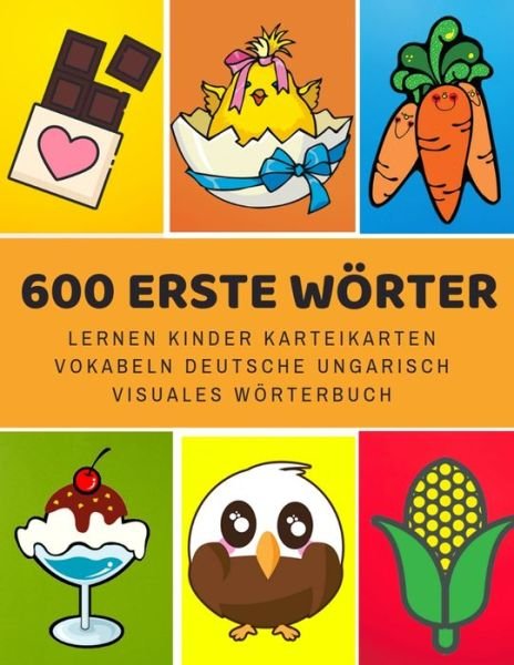 Cover for Sprache Entwicklung · 600 Erste Woerter Lernen Kinder Karteikarten Vokabeln Deutsche ungarisch Visuales Woerterbuch (Paperback Bog) (2019)
