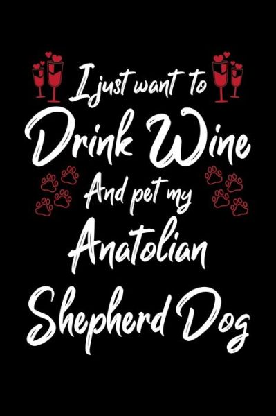 Cover for Hopeful Designs · I Just Wanna Drink Wine And Pet My Anatolian Shepherd (Paperback Book) (2019)