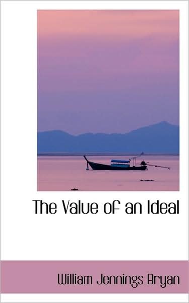 Cover for William Jennings Bryan · The Value of an Ideal (Paperback Book) (2009)